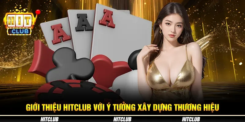 Giới thiệu Hitclub với ý tưởng xây dựng thương hiệu