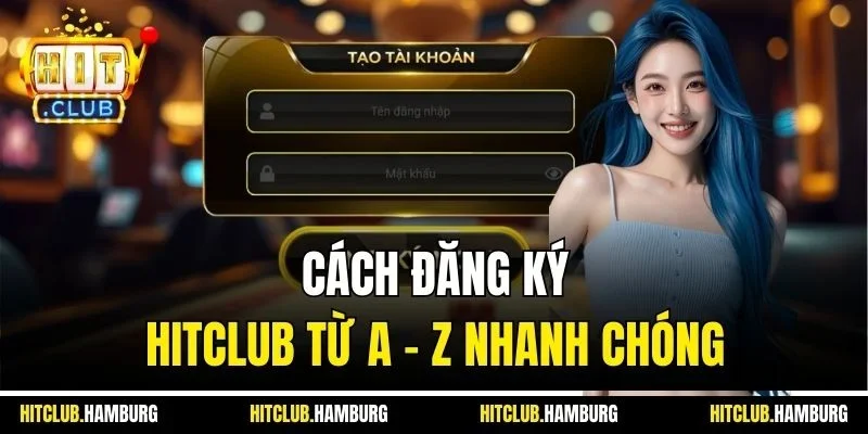 Cách đăng ký HITCLUB từ A - Z nhanh chóng