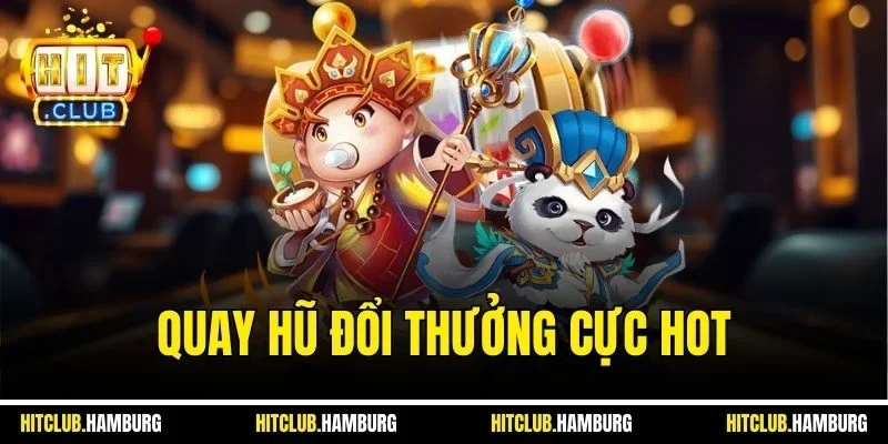 Quay hũ đổi thưởng cực hot
