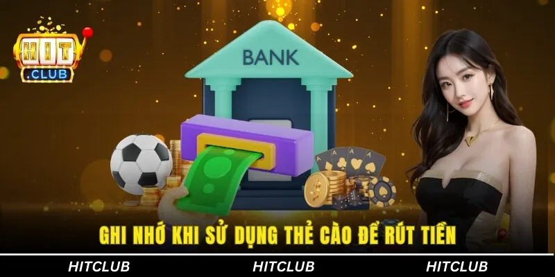 Ghi nhớ khi sử dụng thẻ cào để rút tiền