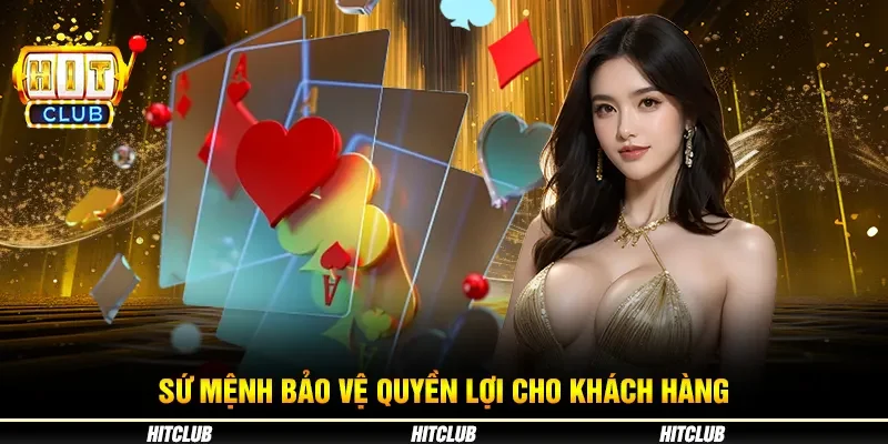 Sứ mệnh bảo vệ quyền lợi cho khách hàng